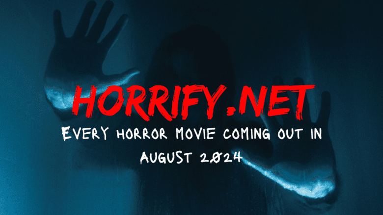 Every Horror Movie Coming Out in August 2024 | Horrify.net |